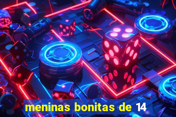 meninas bonitas de 14